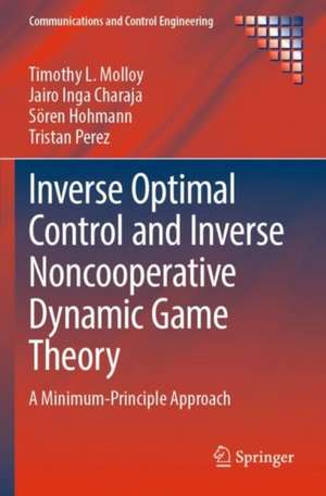 Inverse Optimal Control and Inverse Noncooperative Dynamic Game Theory: A Minimum-Principle Approach de Timothy L. Molloy