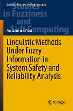 Linguistic Methods Under Fuzzy Information in System Safety and Reliability Analysis de Mohammad Yazdi