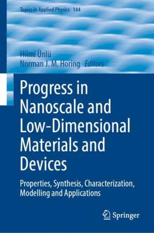 Progress in Nanoscale and Low-Dimensional Materials and Devices: Properties, Synthesis, Characterization, Modelling and Applications de Hilmi Ünlü