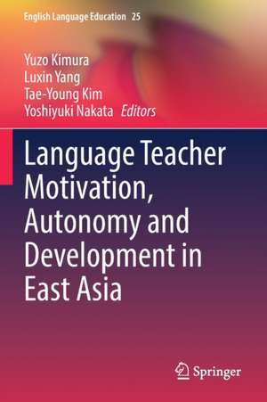 Language Teacher Motivation, Autonomy and Development in East Asia de Yuzo Kimura