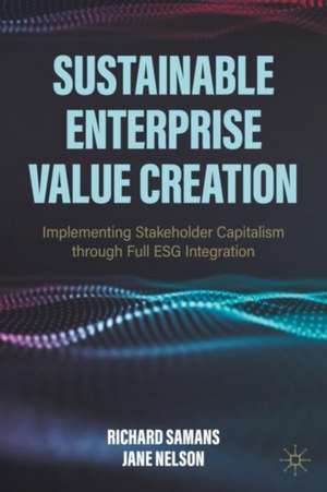 Sustainable Enterprise Value Creation: Implementing Stakeholder Capitalism through Full ESG Integration de Richard Samans