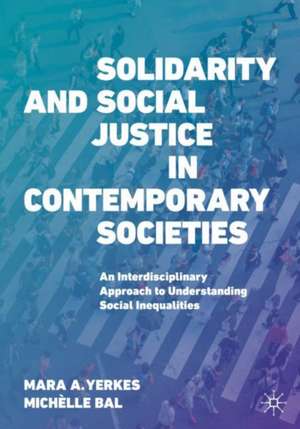 Solidarity and Social Justice in Contemporary Societies: An Interdisciplinary Approach to Understanding Inequalities de Mara A. Yerkes