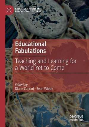 Educational Fabulations: Teaching and Learning for a World Yet to Come de Diane Conrad