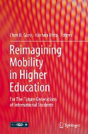 Reimagining Mobility in Higher Education: For The Future Generations of International Students de Chris R. Glass