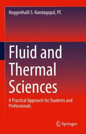 Fluid and Thermal Sciences: A Practical Approach for Students and Professionals de Nuggenhalli S. Nandagopal, PE