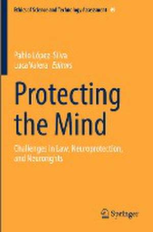 Protecting the Mind: Challenges in Law, Neuroprotection, and Neurorights de Pablo López-Silva