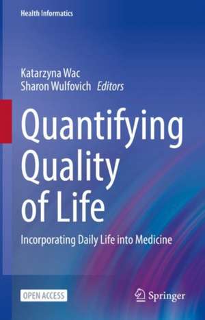 Quantifying Quality of Life: Incorporating Daily Life into Medicine de Katarzyna Wac