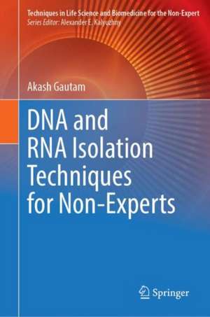 DNA and RNA Isolation Techniques for Non-Experts de Akash Gautam