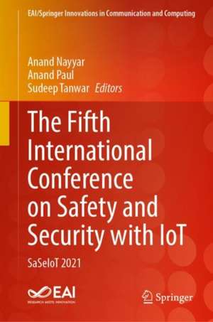 The Fifth International Conference on Safety and Security with IoT: SaSeIoT 2021 de Anand Nayyar