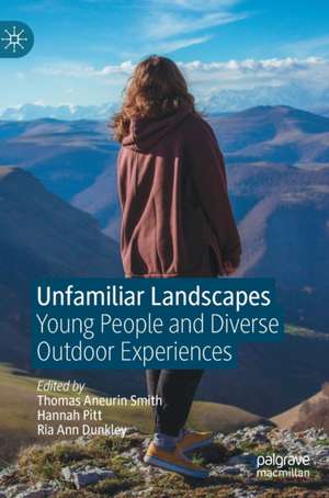 Unfamiliar Landscapes: Young People and Diverse Outdoor Experiences de Thomas Aneurin Smith