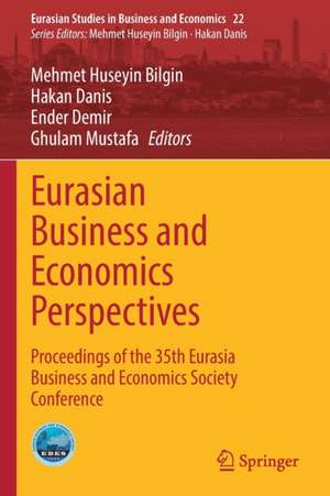 Eurasian Business and Economics Perspectives: Proceedings of the 35th Eurasia Business and Economics Society Conference de Mehmet Huseyin Bilgin