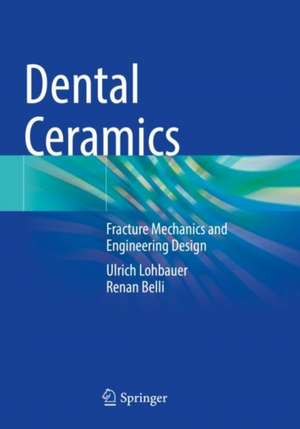 Dental Ceramics: Fracture Mechanics and Engineering Design de Ulrich Lohbauer