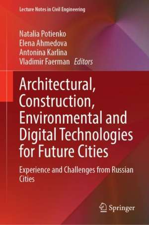 Architectural, Construction, Environmental and Digital Technologies for Future Cities: Experience and Challenges from Russian Cities de Natalia Potienko