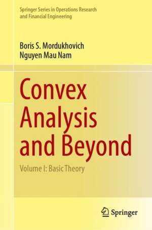 Convex Analysis and Beyond: Volume I: Basic Theory de Boris S. Mordukhovich