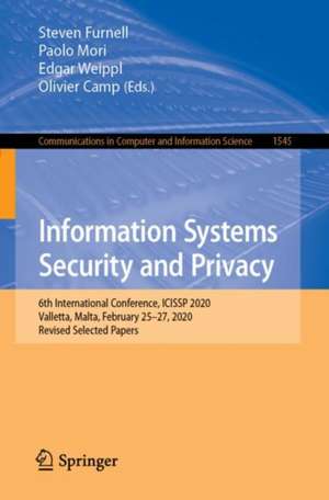 Information Systems Security and Privacy: 6th International Conference, ICISSP 2020, Valletta, Malta, February 25–27, 2020, Revised Selected Papers de Steven Furnell