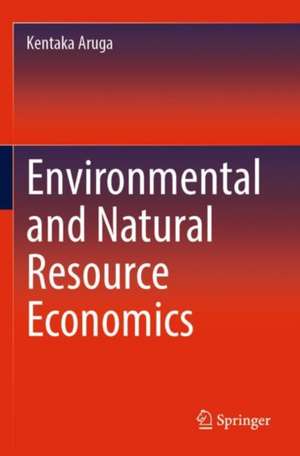 Environmental and Natural Resource Economics de Kentaka Aruga