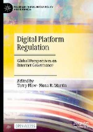 Digital Platform Regulation: Global Perspectives on Internet Governance de Terry Flew