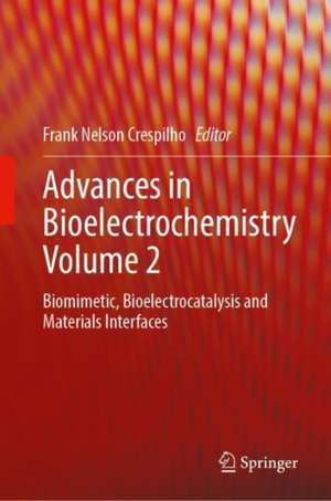 Advances in Bioelectrochemistry Volume 2: Biomimetic, Bioelectrocatalysis and Materials Interfaces de Frank Nelson Crespilho