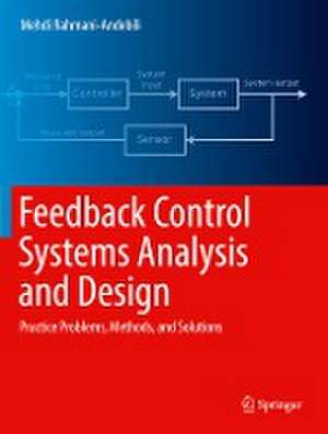 Feedback Control Systems Analysis and Design: Practice Problems, Methods, and Solutions de Mehdi Rahmani-Andebili