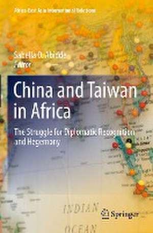 China and Taiwan in Africa: The Struggle for Diplomatic Recognition and Hegemony de Sabella O. Abidde