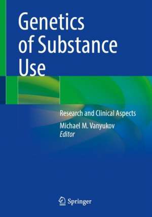 Genetics of Substance Use: Research and Clinical Aspects de Michael M. Vanyukov