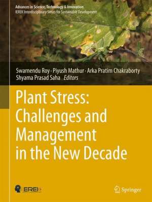 Plant Stress: Challenges and Management in the New Decade de Swarnendu Roy