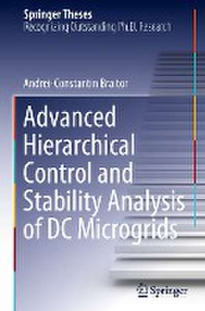 Advanced Hierarchical Control and Stability Analysis of DC Microgrids de Andrei-Constantin Braitor