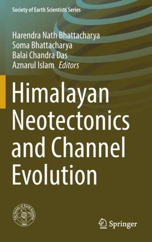 Himalayan Neotectonics and Channel Evolution de Harendra Nath Bhattacharya