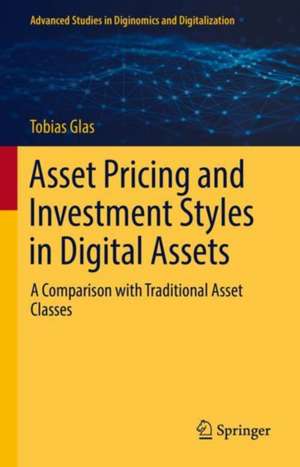 Asset Pricing and Investment Styles in Digital Assets: A Comparison with Traditional Asset Classes de Tobias Glas