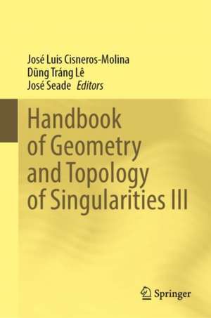 Handbook of Geometry and Topology of Singularities III de José Luis Cisneros-Molina