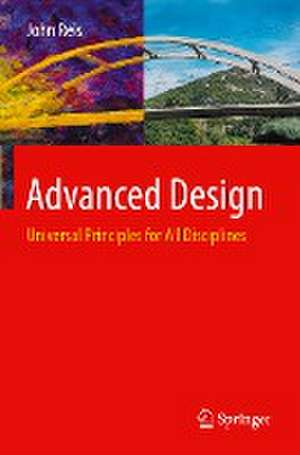 Advanced Design: Universal Principles for All Disciplines de John Reis