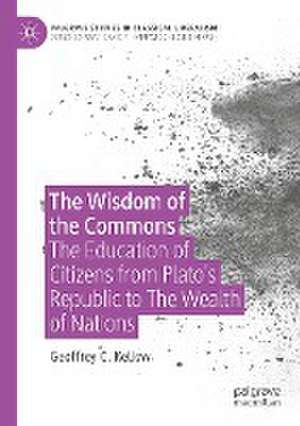 The Wisdom of the Commons: The Education of Citizens from Plato’s Republic to The Wealth of Nations de Geoffrey C. Kellow