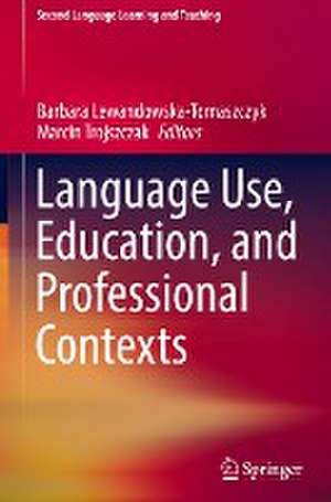 Language Use, Education, and Professional Contexts de Barbara Lewandowska-Tomaszczyk