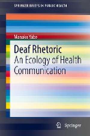 Deaf Rhetoric: An Ecology of Health Communication de Manako Yabe