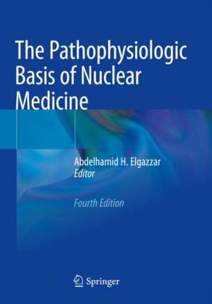 The Pathophysiologic Basis of Nuclear Medicine de Abdelhamid H. Elgazzar