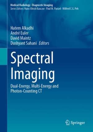 Spectral Imaging: Dual-Energy, Multi-Energy and Photon-Counting CT de Hatem Alkadhi