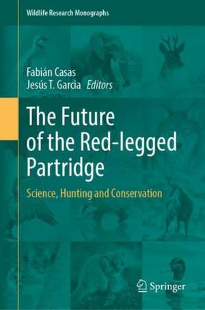 The Future of the Red-legged Partridge: Science, Hunting and Conservation de Fabián Casas