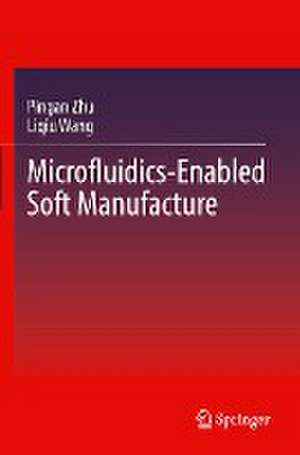 Microfluidics-Enabled Soft Manufacture de Pingan Zhu