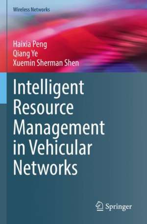 Intelligent Resource Management in Vehicular Networks de Haixia Peng