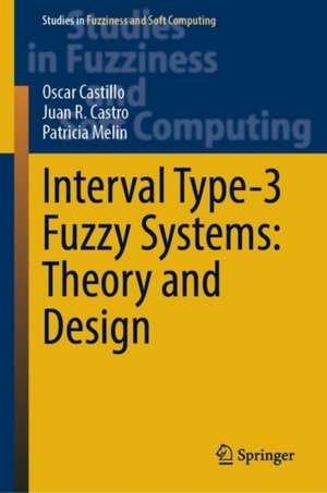 Interval Type-3 Fuzzy Systems: Theory and Design de Oscar Castillo