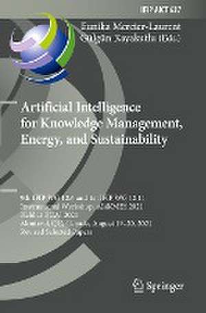 Artificial Intelligence for Knowledge Management, Energy, and Sustainability: 9th IFIP WG 12.6 and 1st IFIP WG 12.11 International Workshop, AI4KMES 2021, Held at IJCAI 2021, Montreal, QC, Canada, August 19–20, 2021, Revised Selected Papers de Eunika Mercier-Laurent