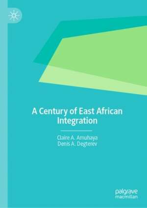 A Century of East African Integration de Claire A. Amuhaya