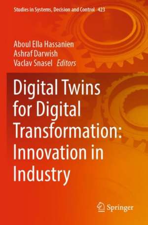 Digital Twins for Digital Transformation: Innovation in Industry de Aboul Ella Hassanien