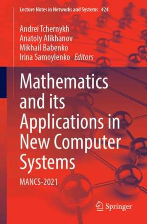 Mathematics and its Applications in New Computer Systems: MANCS-2021 de Andrei Tchernykh