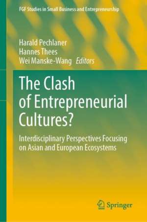 The Clash of Entrepreneurial Cultures?: Interdisciplinary Perspectives Focusing on Asian and European Ecosystems de Harald Pechlaner