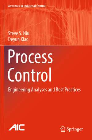 Process Control: Engineering Analyses and Best Practices de Steve S. Niu