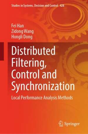 Distributed Filtering, Control and Synchronization: Local Performance Analysis Methods de Fei Han