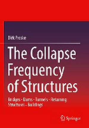 The Collapse Frequency of Structures: Bridges - Dams - Tunnels - Retaining structures - Buildings de Dirk Proske