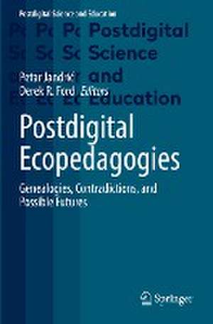 Postdigital Ecopedagogies: Genealogies, Contradictions, and Possible Futures de Petar Jandrić