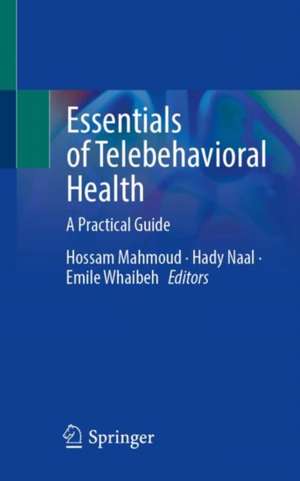 Essentials of Telebehavioral Health: A Practical Guide de Hossam Mahmoud